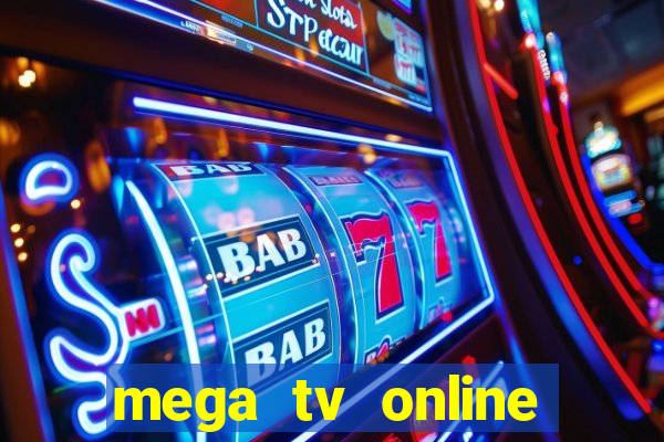 mega tv online gratis futebol ao vivo